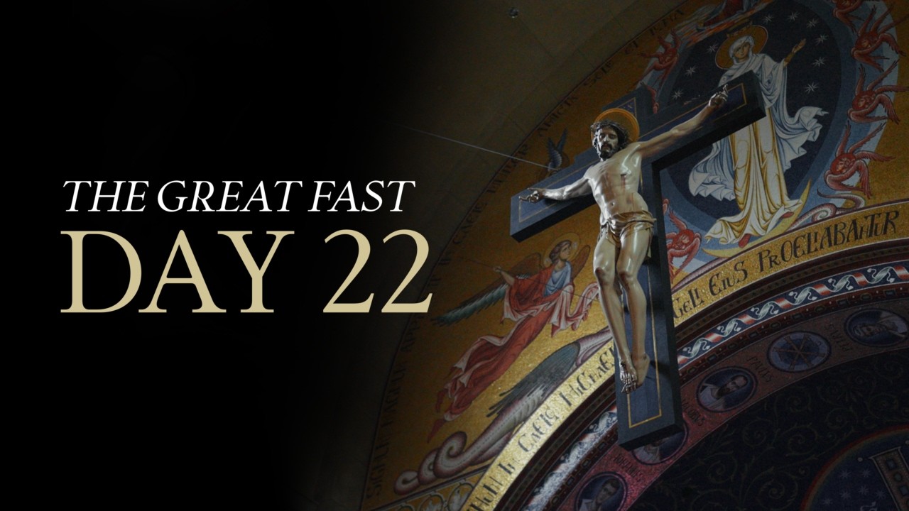 The Great Fast | Day 22