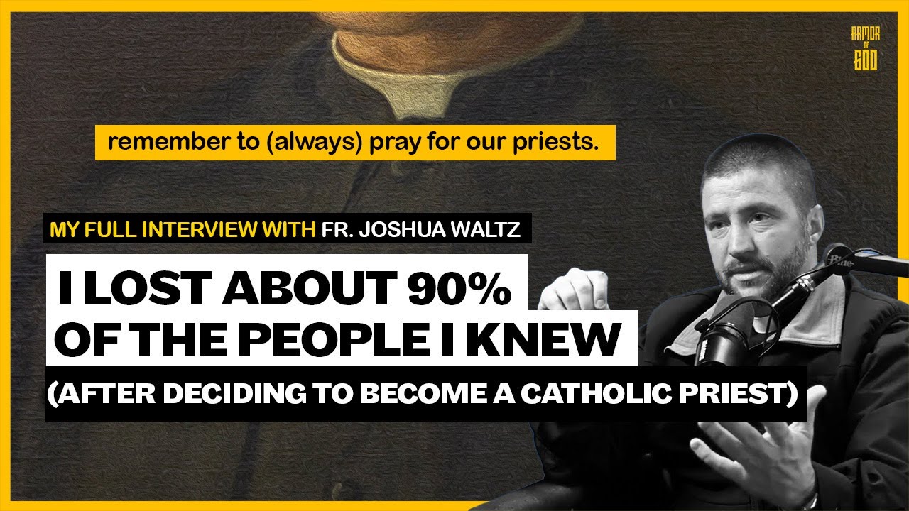 Fr. Joshua Waltz: My life is over. I just forfeited my life (to be come a Catholic priest)