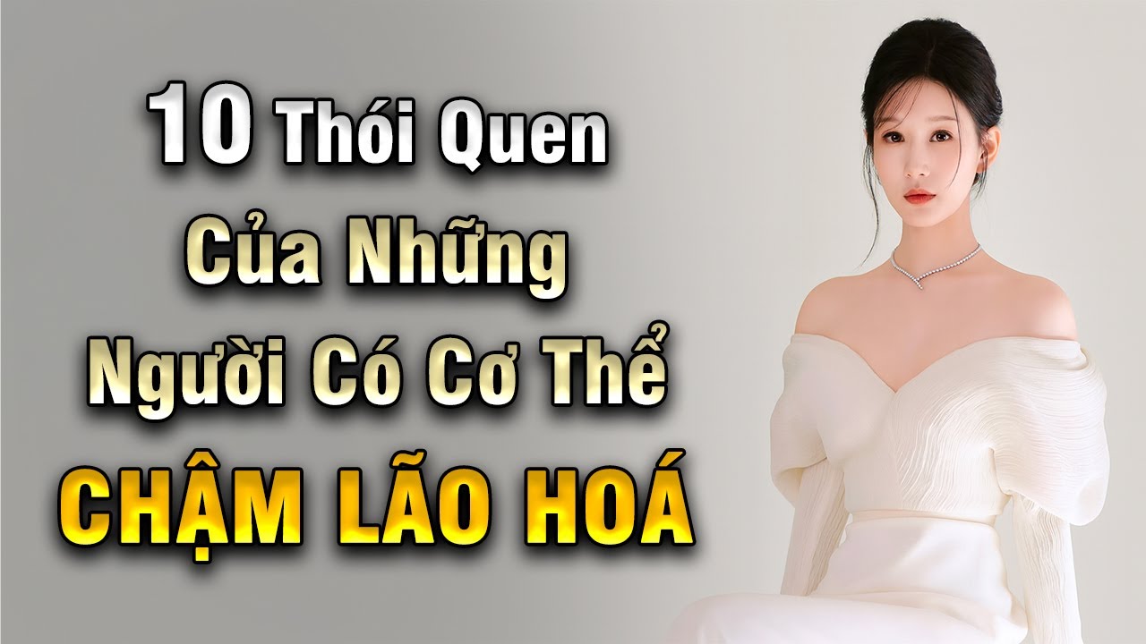 Top 10 Thói Quen Chậm Lão Hoá - Dựa Trên Khoa Học | Khoẻ Đẹp Tự Nhiên