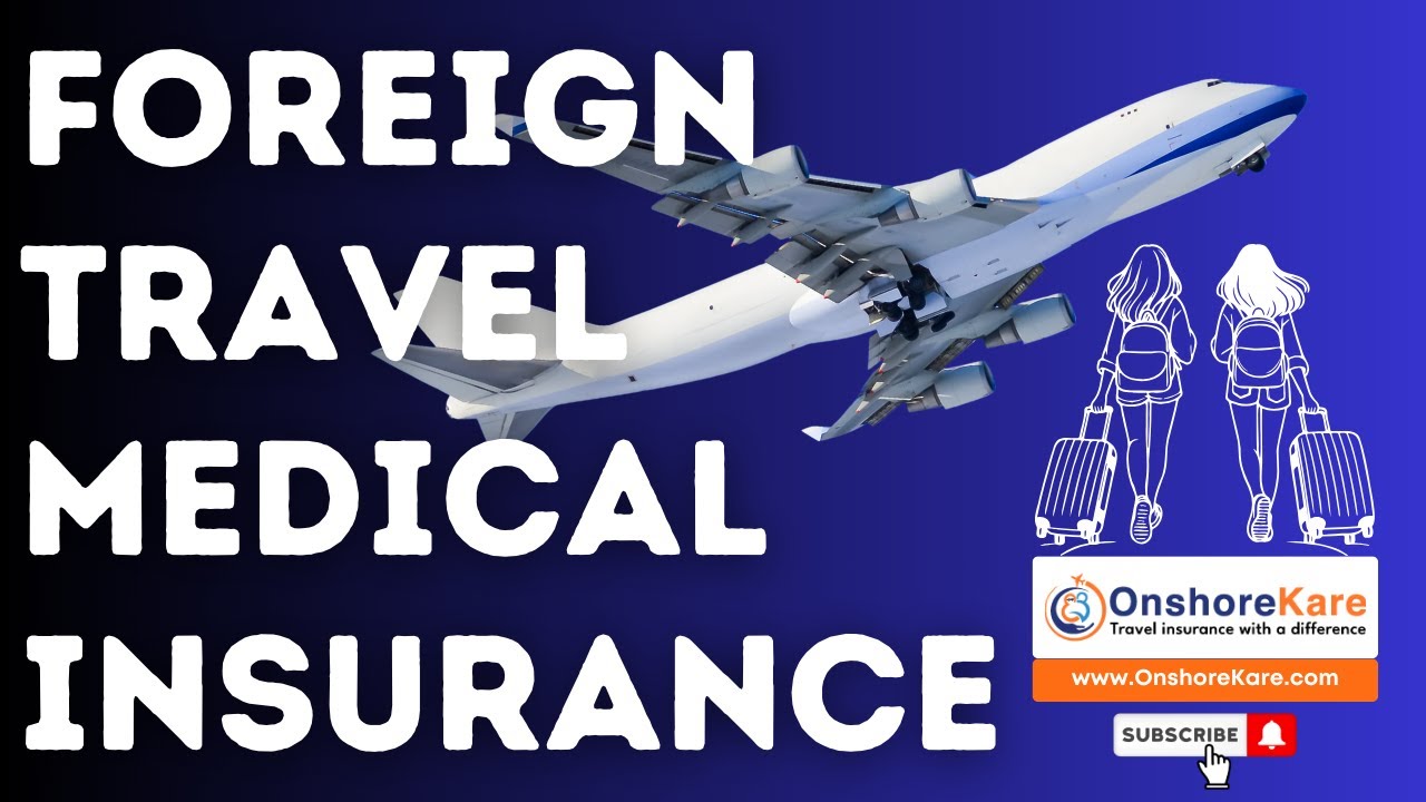 Foreign Travel Medical Insurance, complete guide