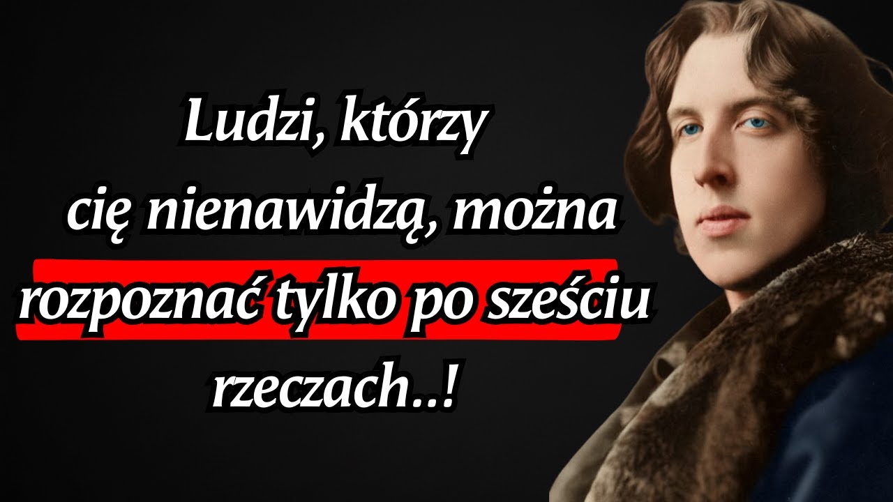 Oscar Wilde: Sześć rzeczy, kt&oacute;re zawsze zdradzają, kto tak naprawdę cię nienawidzi.
