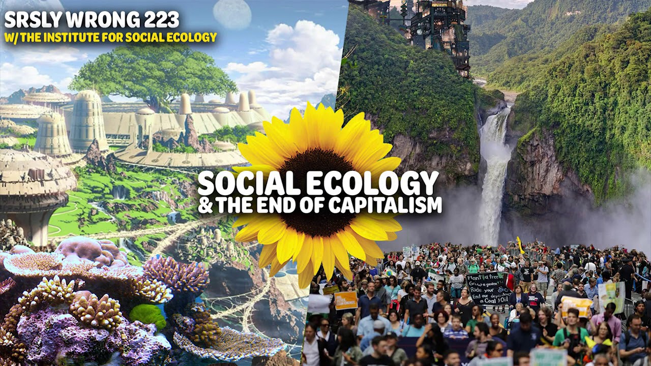 Social Ecology & the End of Capitalism, pt 1 - SRSLY WRONG 223 (w/ Institute for Social Ecology)