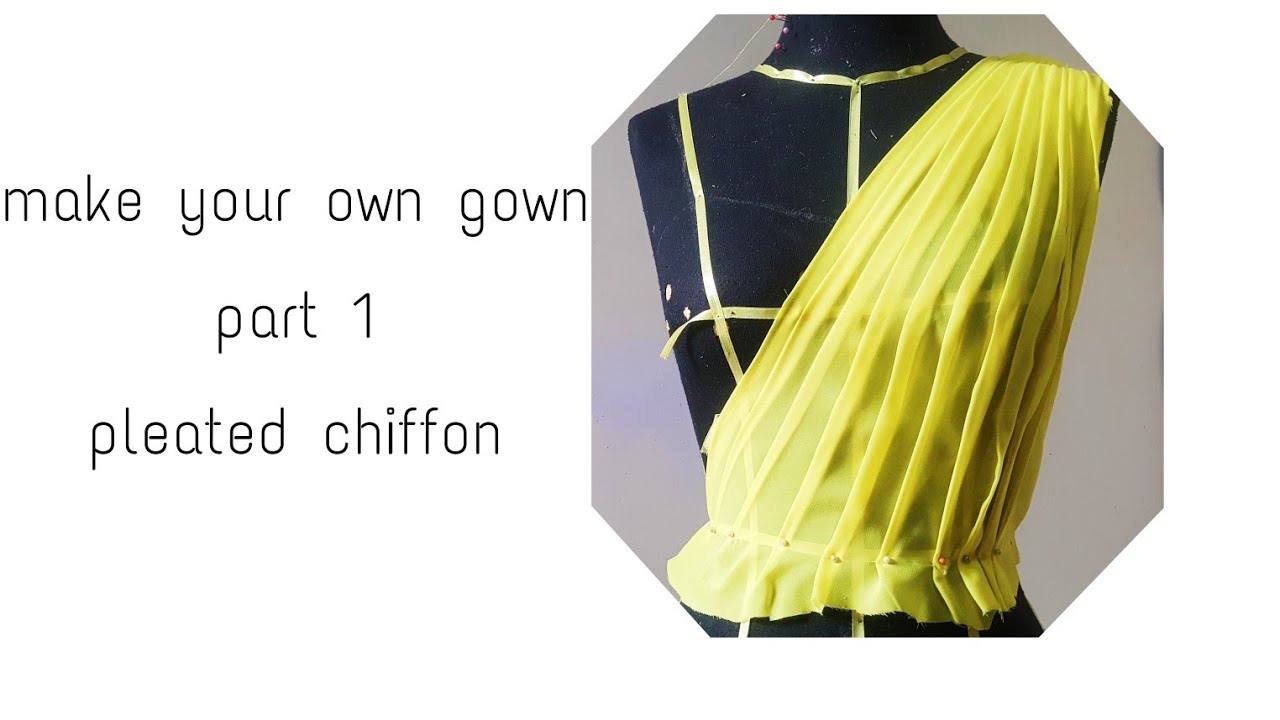 DIY make your own gown part 1: pleated chiffon
