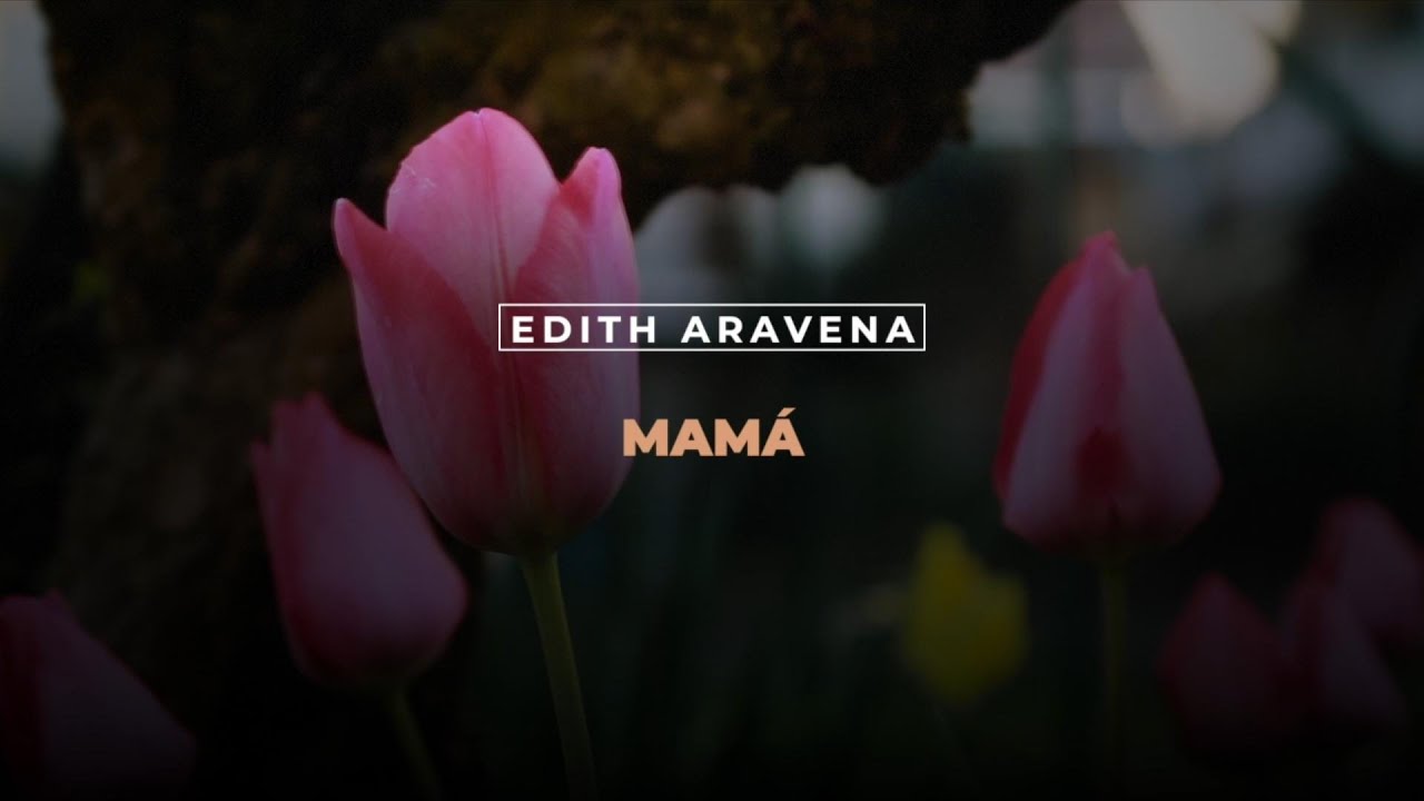 Edith Aravena - Mamá - Video Lyrics