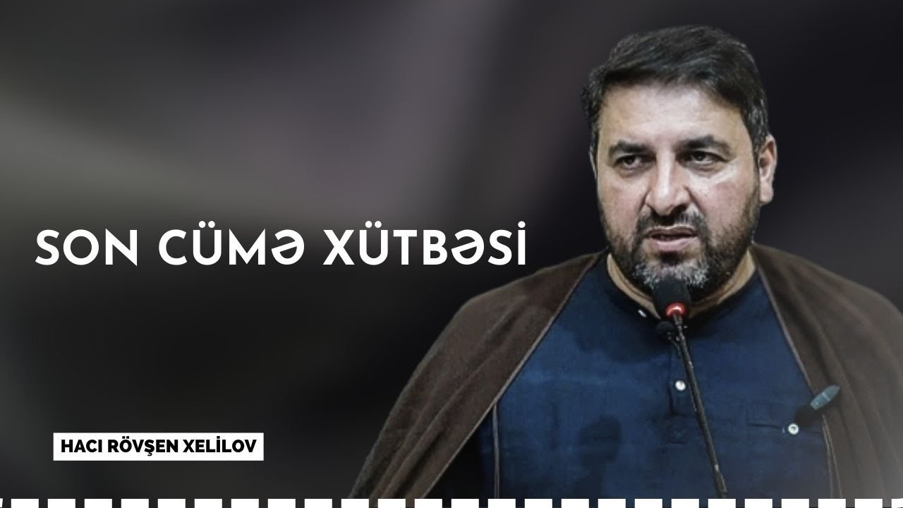Hacı Rövşən Son Cümə xütbəsi