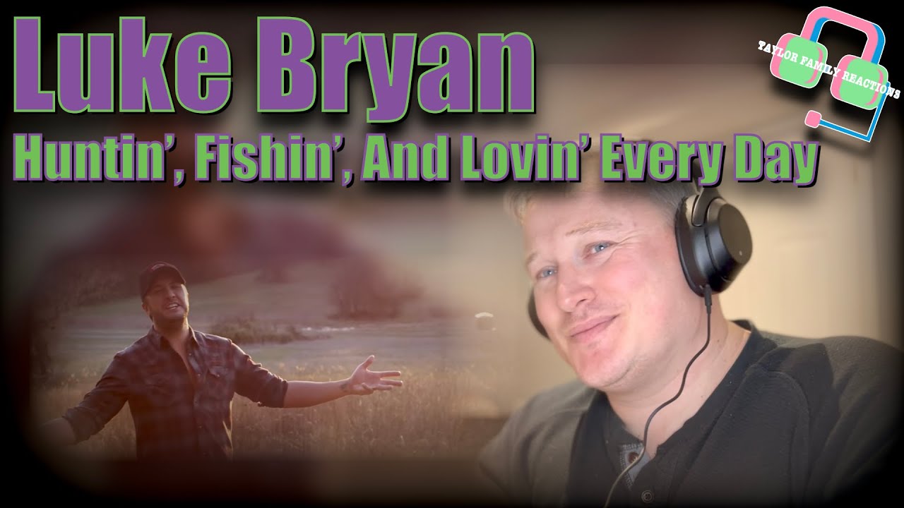 First Time Hearing LUKE BRYAN &ldquo;HUNTIN&rsquo;, FISHIN&rsquo;, AND LOVIN&rsquo; EVERY DAY