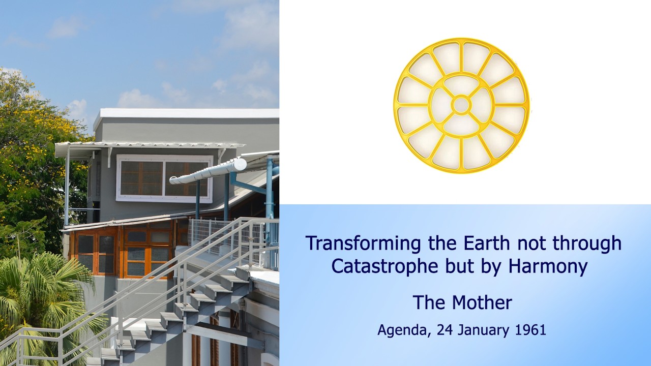 Transforming the Earth not through Catastrophe but by Harmony - The Mother