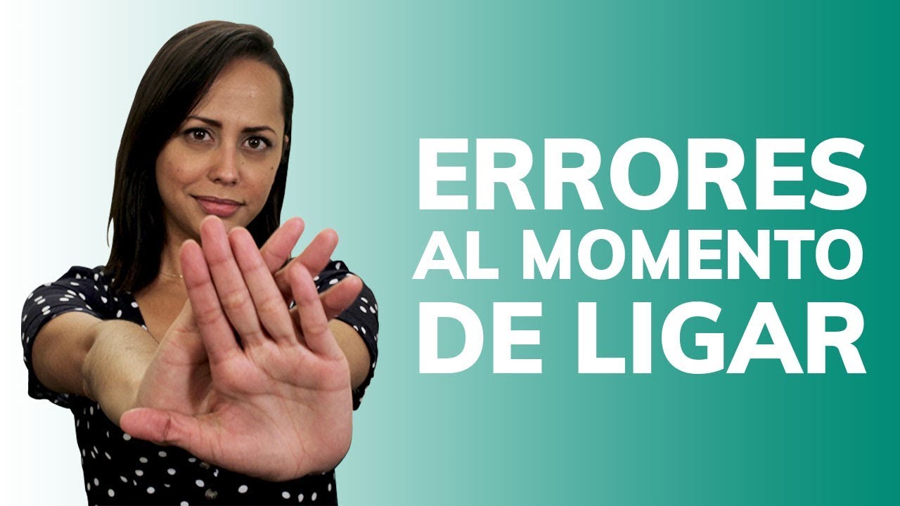 Cómo Ligar Con Una Chica - Errores Que No Debes Cometer