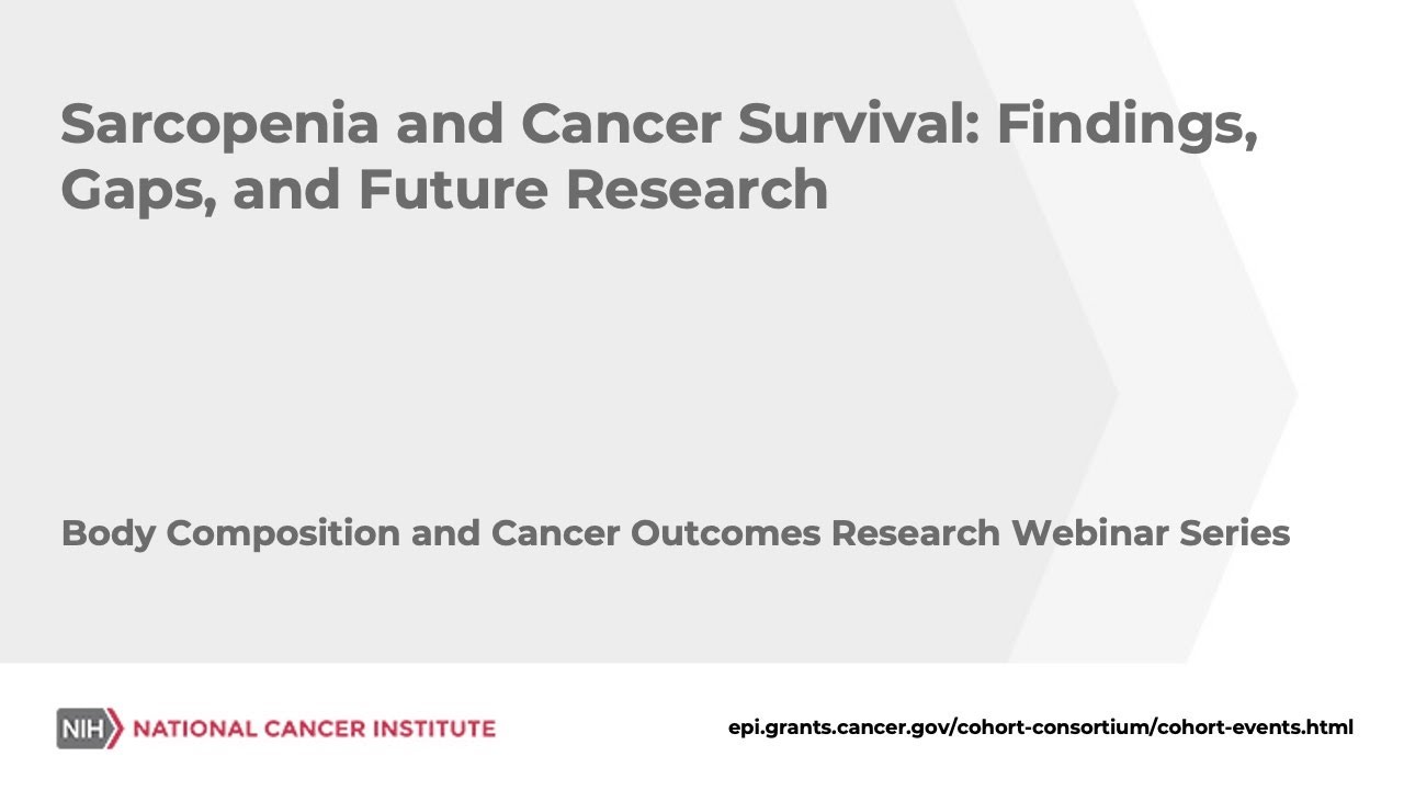 The Body Composition and Cancer Outcomes Research Webinar Series: Sarcopenia and Cancer Survival