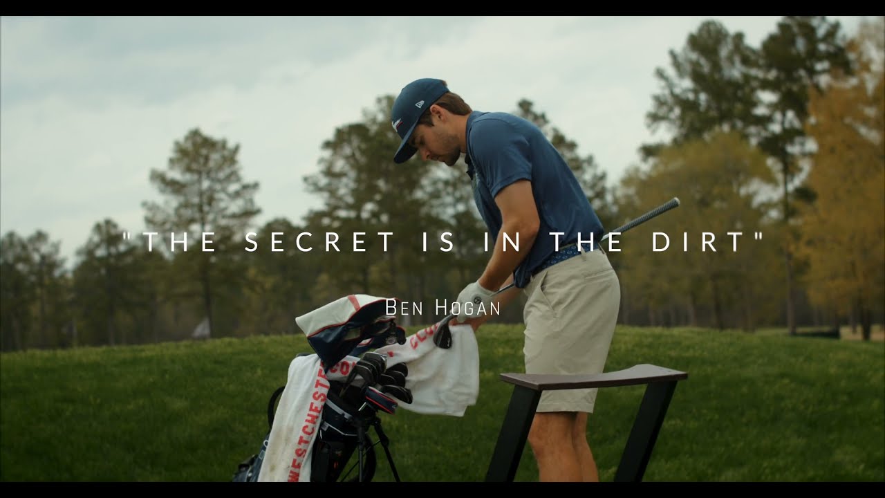 "The secret is in the dirt." - Ben Hogan