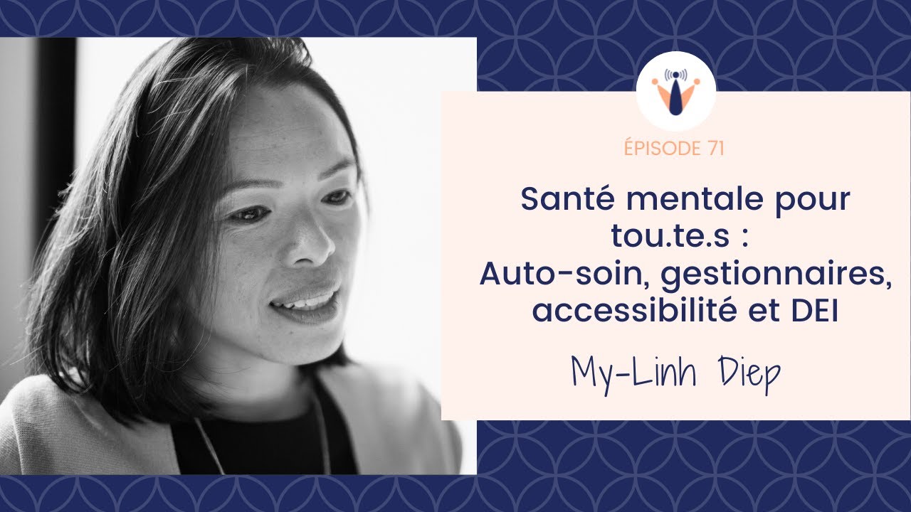 71 - Santé mentale pour tou.te.s :  Auto-soin, gestionnaires, accessibilité et DEI (My-Linh Diep)
