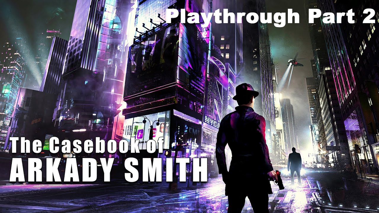 The Casebook of Arkady Smith (Nintendo Switch Playthrough - Part 2) - Stonestreet Vanishes