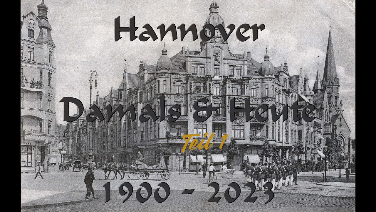 HANNOVER - DAMALS & HEUTE 1900 - 2023 - TEIL 1