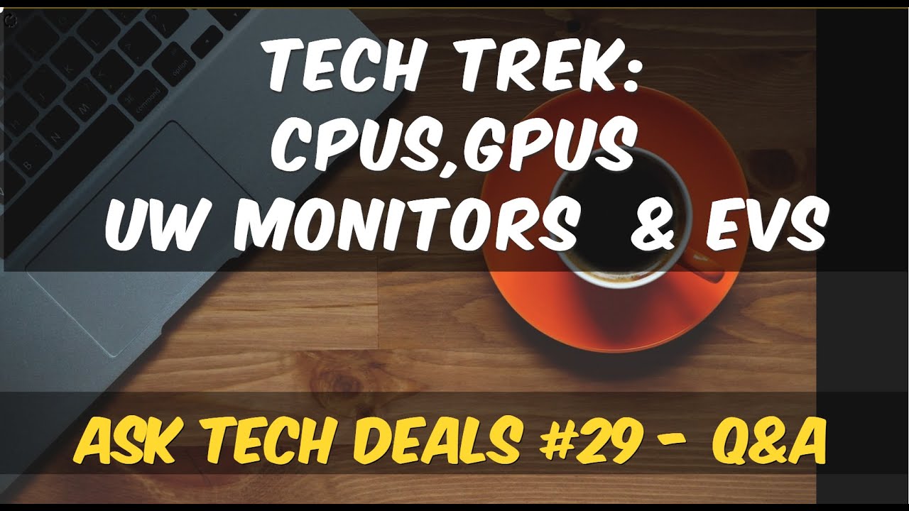 Tech Trek: Ultra-wide Monitors, Upgraded CPUs, GPU Value For Money, & EVs &mdash; Ask Tech Deals #29 - Q&A