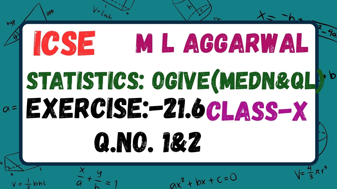 ICSE CHAPTER : STATISTICS OGIVE (MEDIAN & QUARTILE) EXERCISE  : 21.6