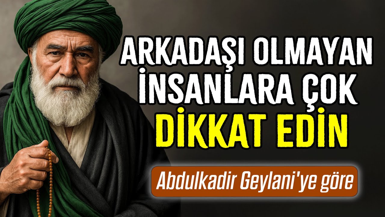 Arkadaşı Olmayan İnsanların Bu 5 Kişilik Özelliği Vardır - Abdülkadir Geylani'ye Göre