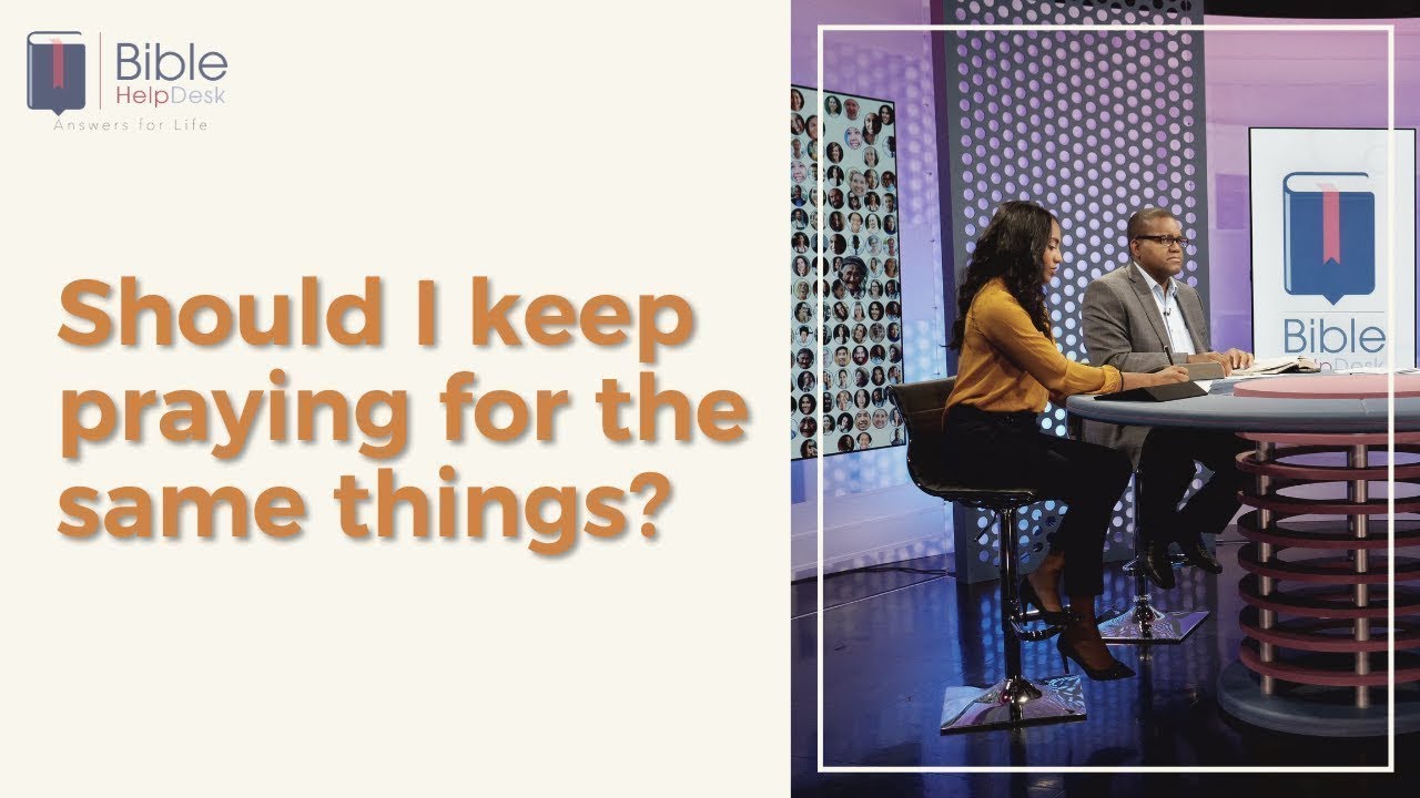 Should I keep praying for the same things? | Bible HelpDesk