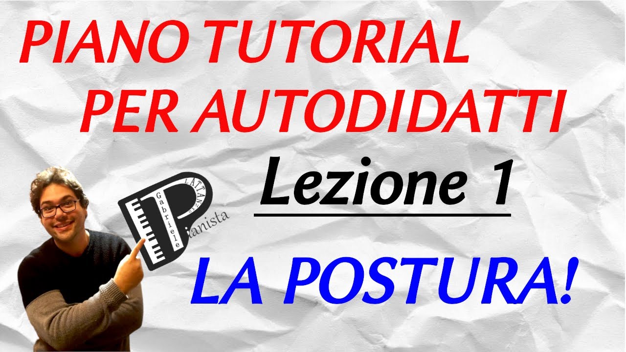LA POSTURA CORRETTA! - Lezione 1 - PIANO TUTORIAL PER AUTODIDATTI