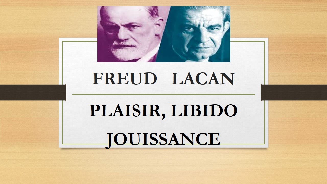 Freud et Lacan : Plaisir, Libido, Jouissance
