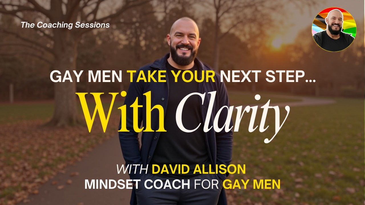 Gay Men - Take Your Next Step Forward With Clarity