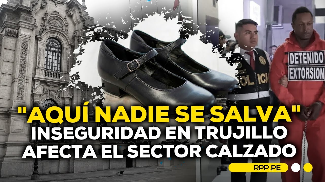 Extorsión afecta sector calzado en Trujillo: 