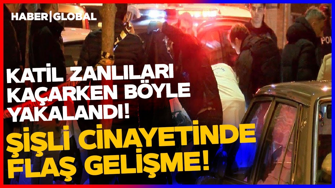 İstanbul Şişli'deki Vahşette Katil Zanlıları Kaçarken Böyle Yakalandı! İşte O Anlar...