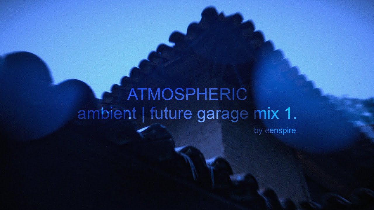 Atmospheric ambient | future garage mix 1. by eenspire