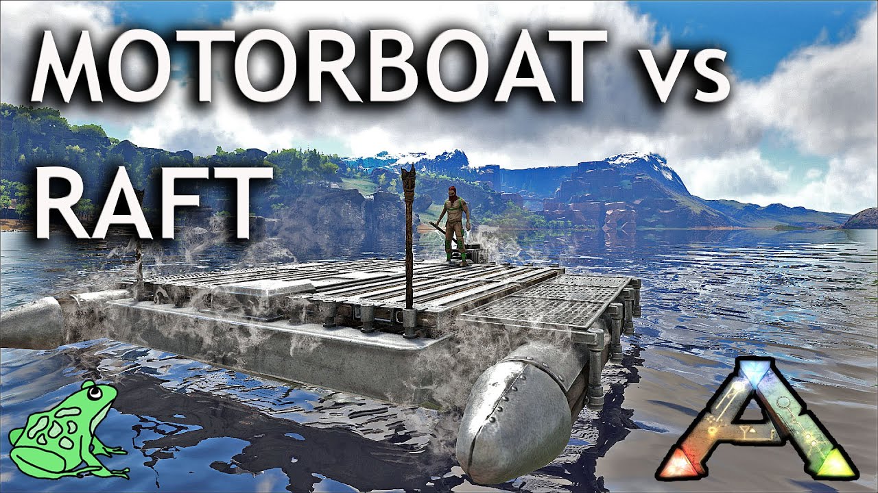 Motorboat vs. Raft Ark Survival Evolved