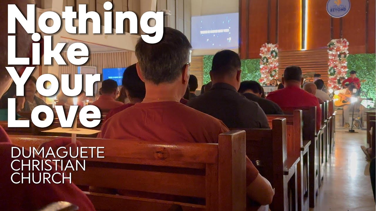 【Nothing Like Your Love】By DUMAGUETE CHRISTIAN CHURCH