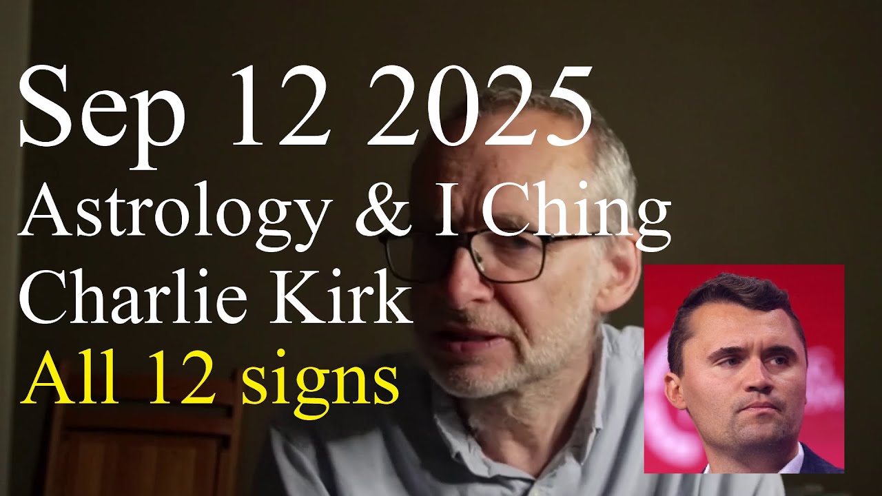 Fri Sep 12 2025: Astrology, ALL 12 SIGNS, Charlie Kirk
