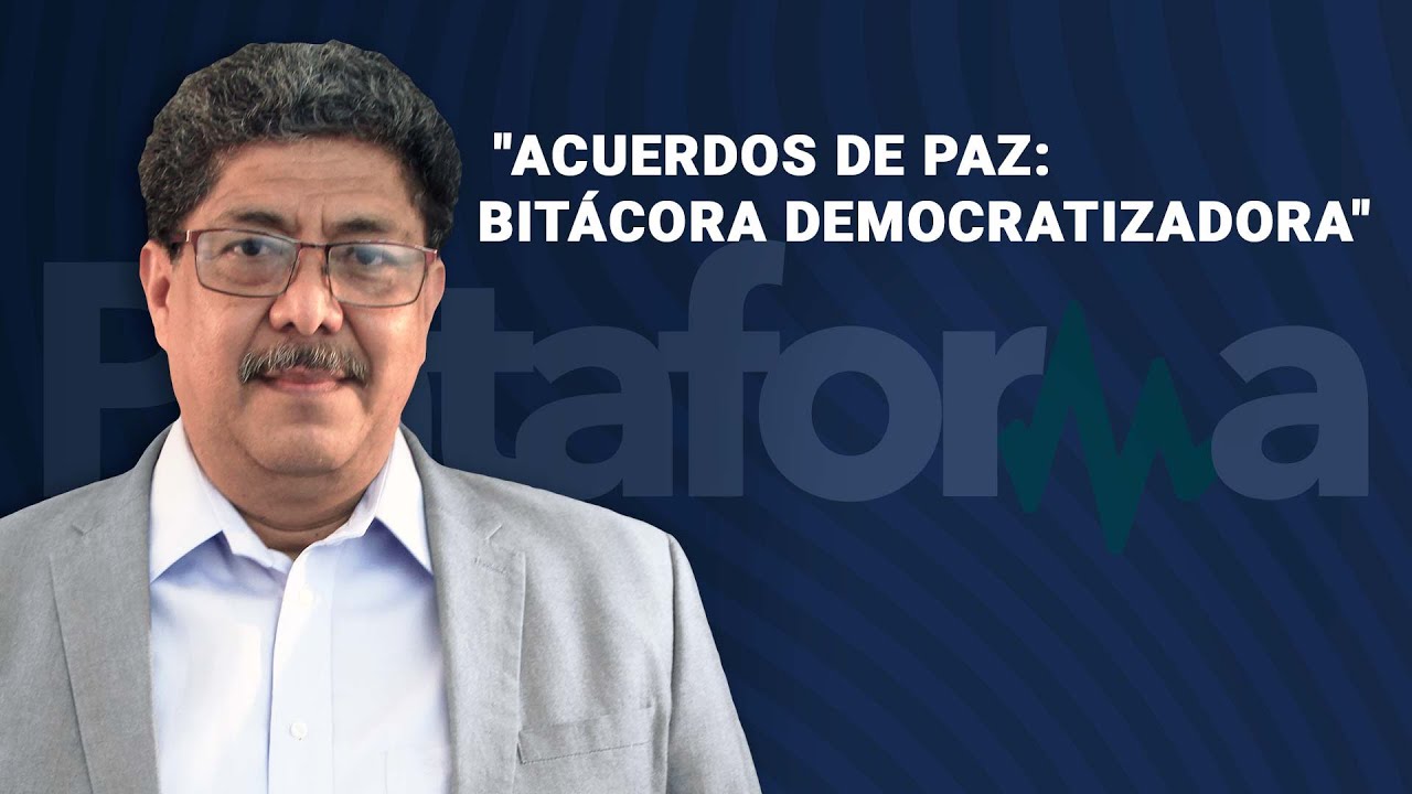 ”Acuerdos de Paz: Bitácora democratizadora”