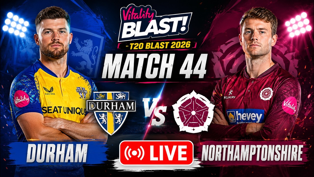 🔴Durham Vs Northamptonshire | NOR vs DUR | T20 Blast Live Score Streaming & Updates 2026 #cricket