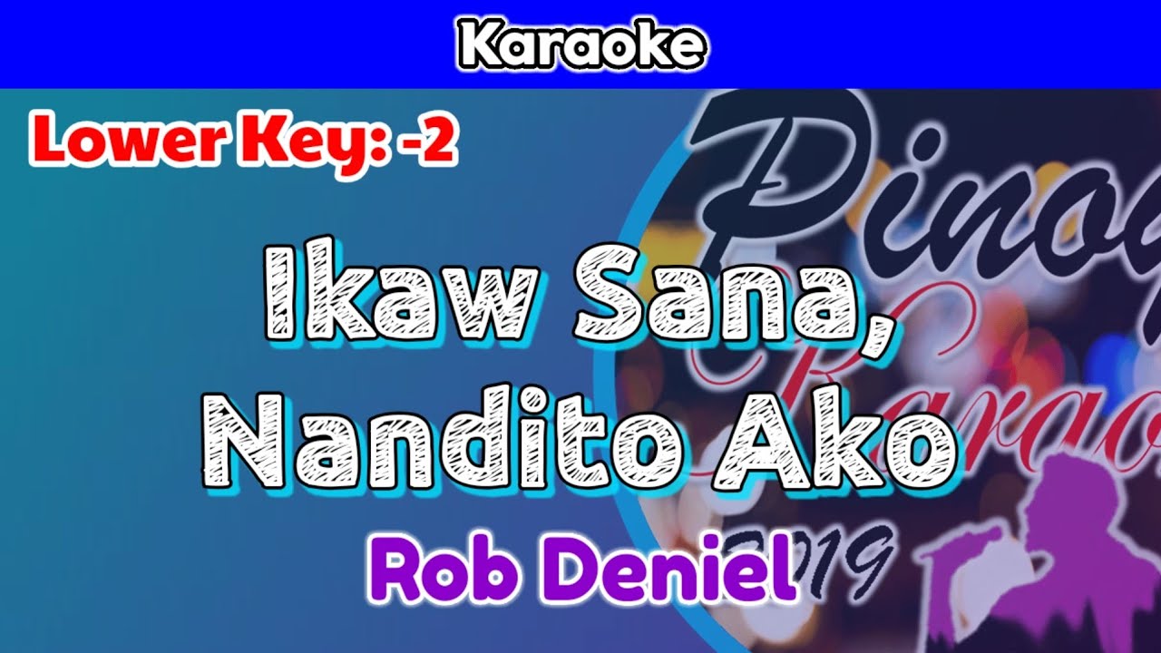 Ikaw Sana at Nandito Ako by Rob Deniel (Karaoke : Lower Key : -2)