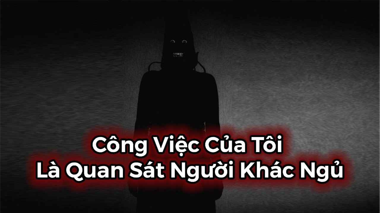 Công Việc Của Tôi Là Quan Sát Người Khác Ngủ | Creepypasta