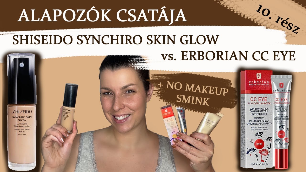 ALAPOZÓK CSATÁJA | SHISEIDO SYNCHRO SKIN GLOW vs ERBORIAN CC EYE + No makeup Smink 10.rész