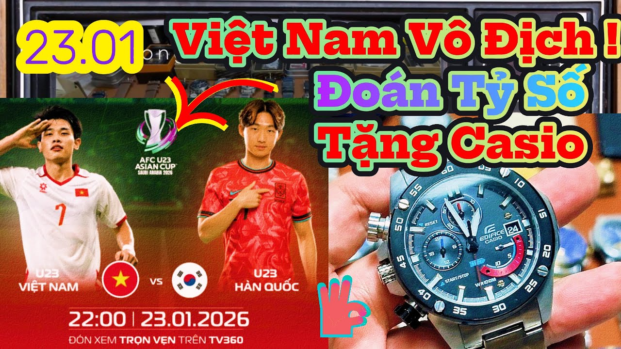 23.01 U23 Việt Nam vs U23 Hàn Quốc - Dự Đoán Tỷ Số Tặng Đồng Hồ Casio | Đồng Hồ Nam Long Shop