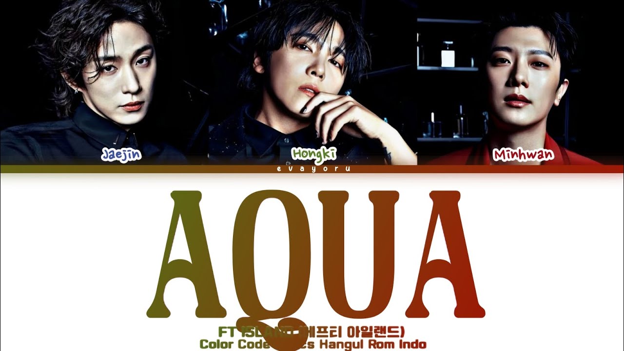 FT Island (FT아일랜드) - AQUA Korean Version Color Code Lyrics Rom / Eng/Indo Trans