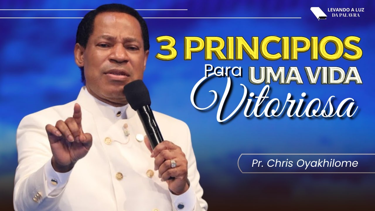 Pr. Chris Oyakhilome — 3 Princípios para Viver uma Vida Vitoriosa