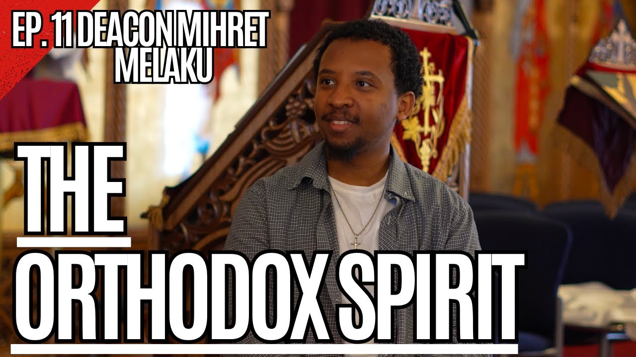 Ep. 11 Deacon Mihret Melaku
