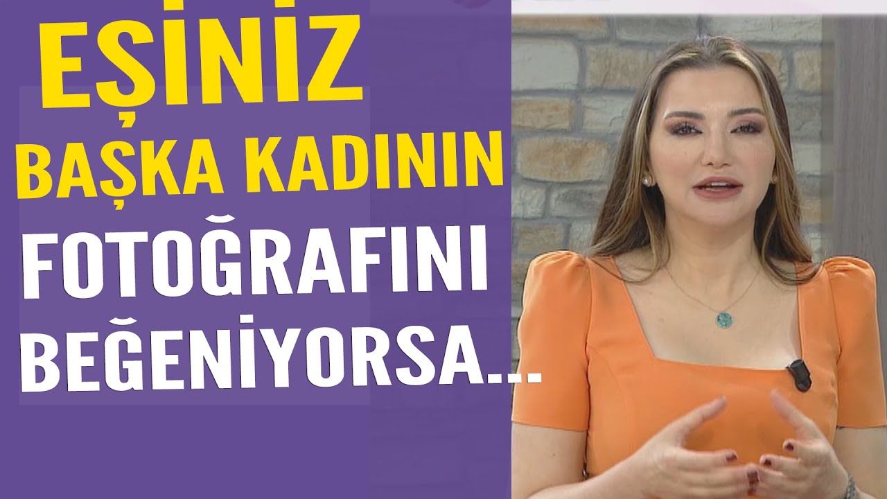 Evli olan eşiniz sosyal medyada güzel kadınların fotoğraflarını beğenirse