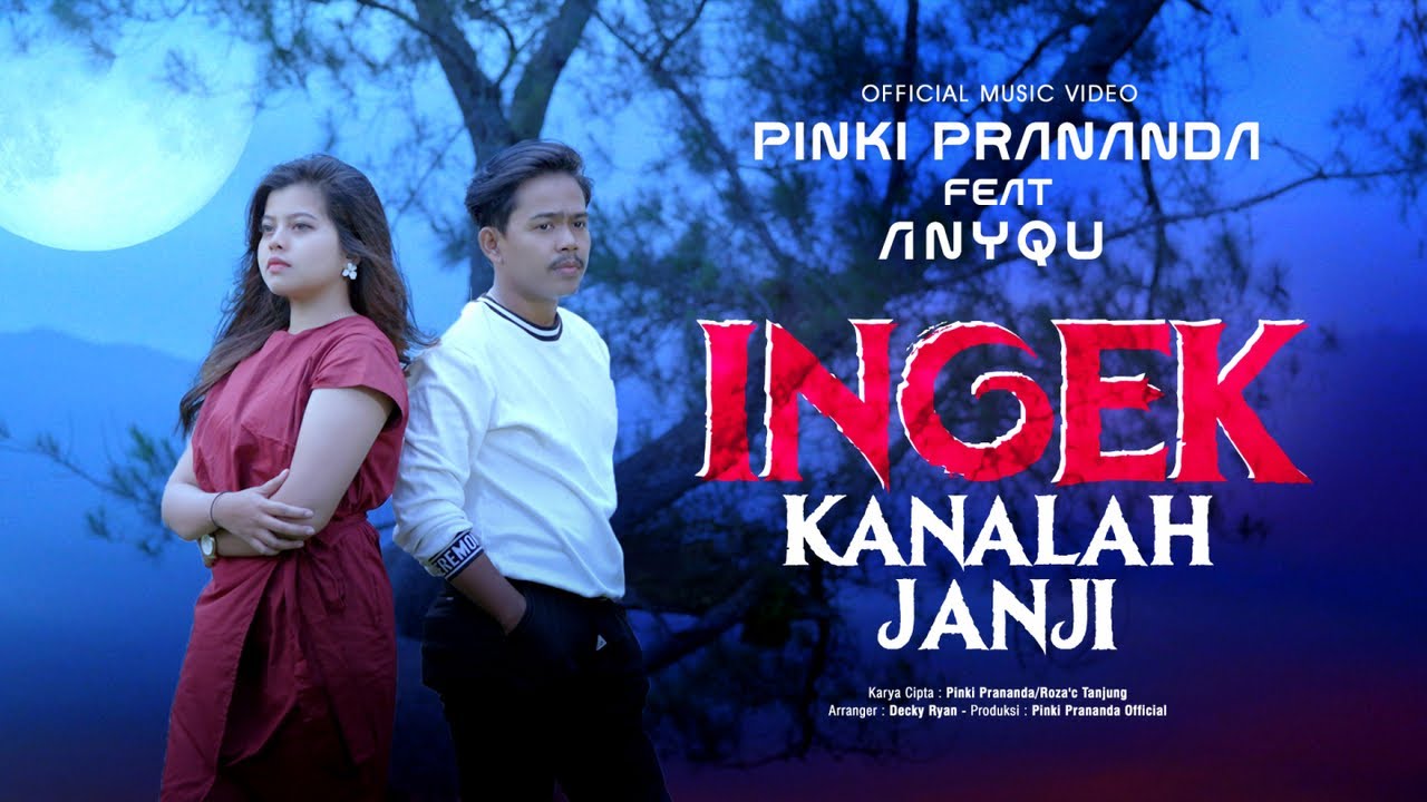 Pinki Prananda Ft. Anyqu - Ingek Kanalah Janji (Official Music Video)