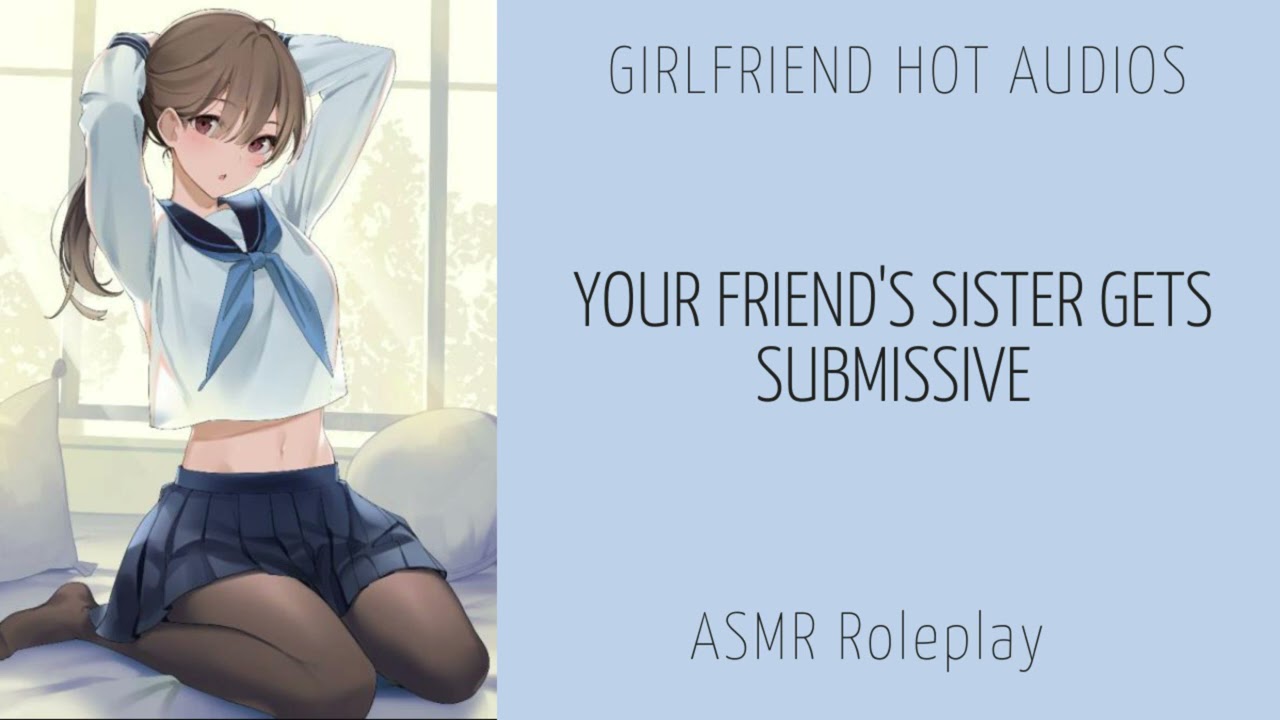 Your friend's sister gets submissive (PT.2) - [F4A] {Bottom} {Teasing} - ASMR girlfriend toleplay