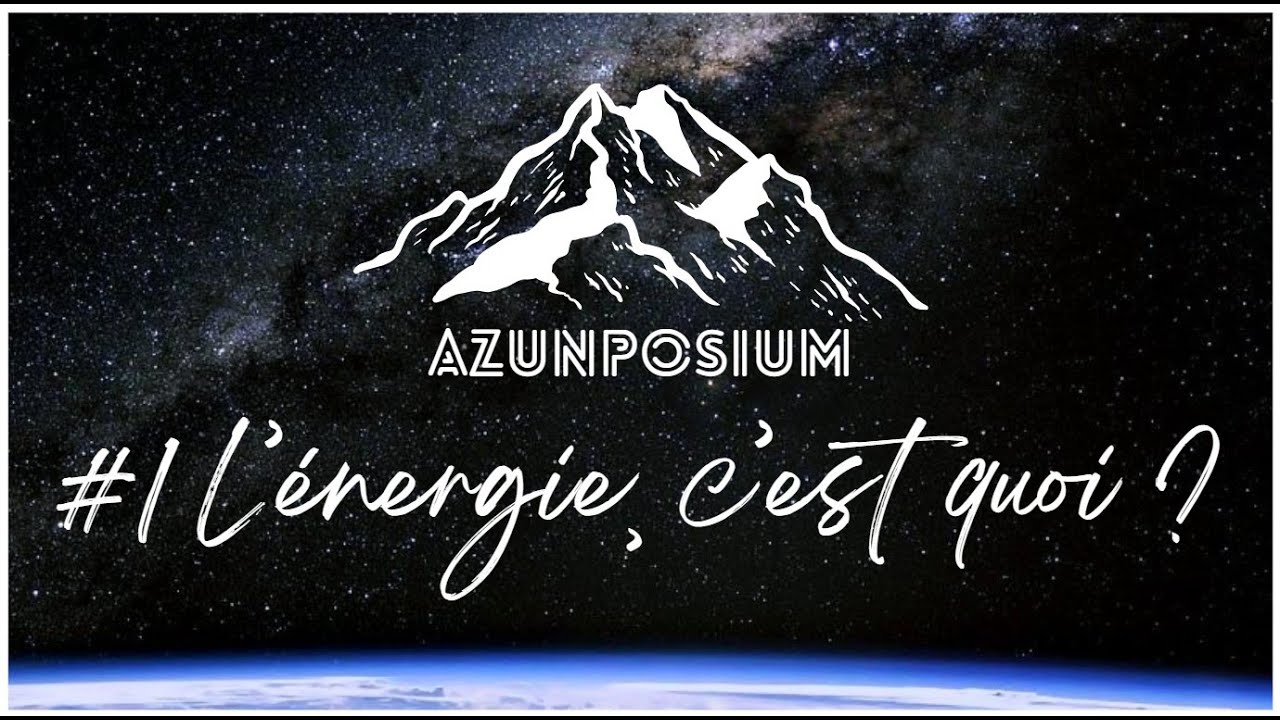 L'énergie, c'est quoi ? [Azunposium #1]