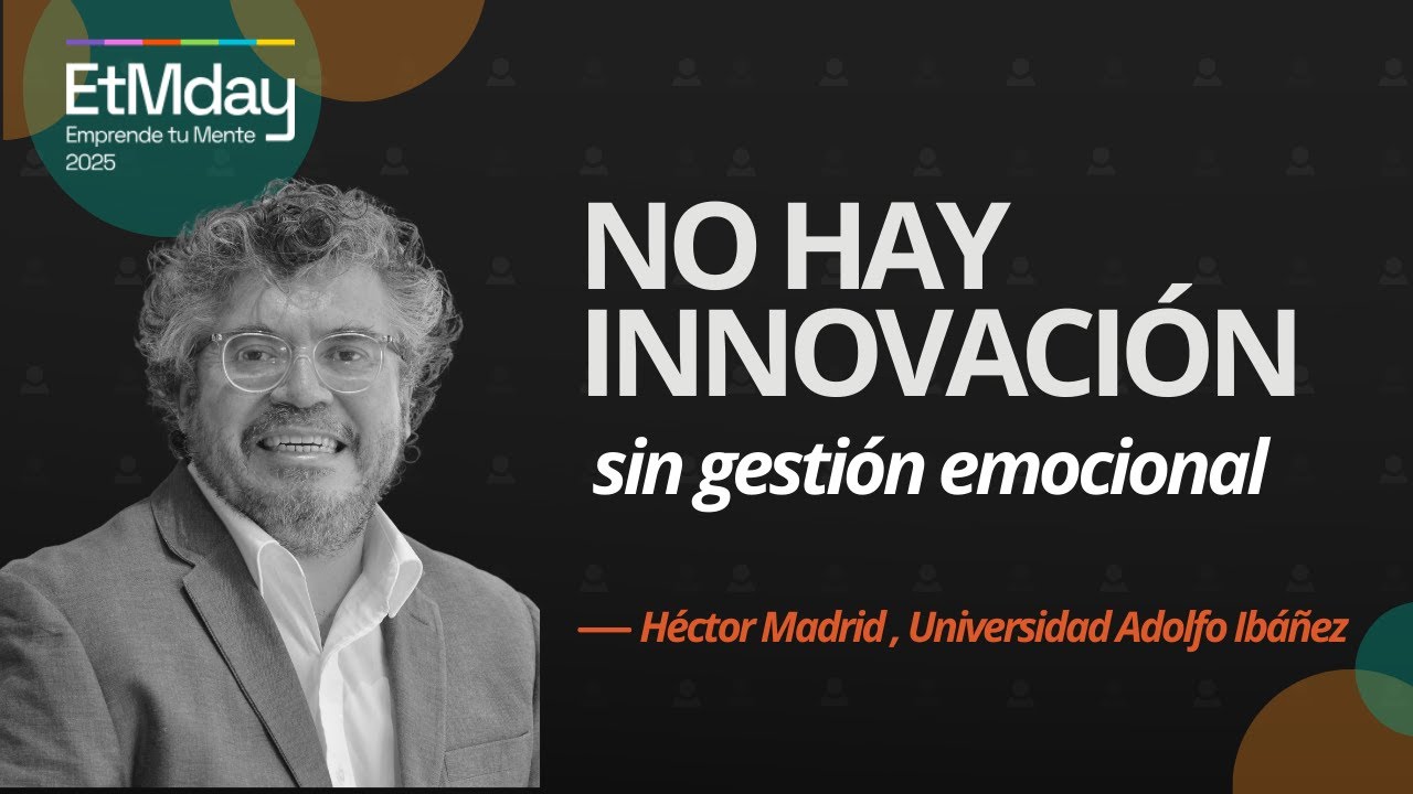 Cómo la gestión emocional impulsa la innovación y el liderazgo | Héctor Madrid | ETM 2025