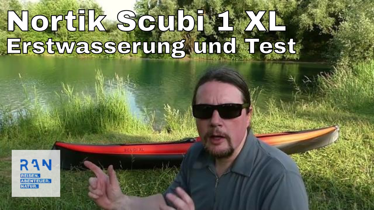 Scubi 1 XL von Nortik - Erstwasserung - Kanutest - R.A.N. Outdoorausrüstung