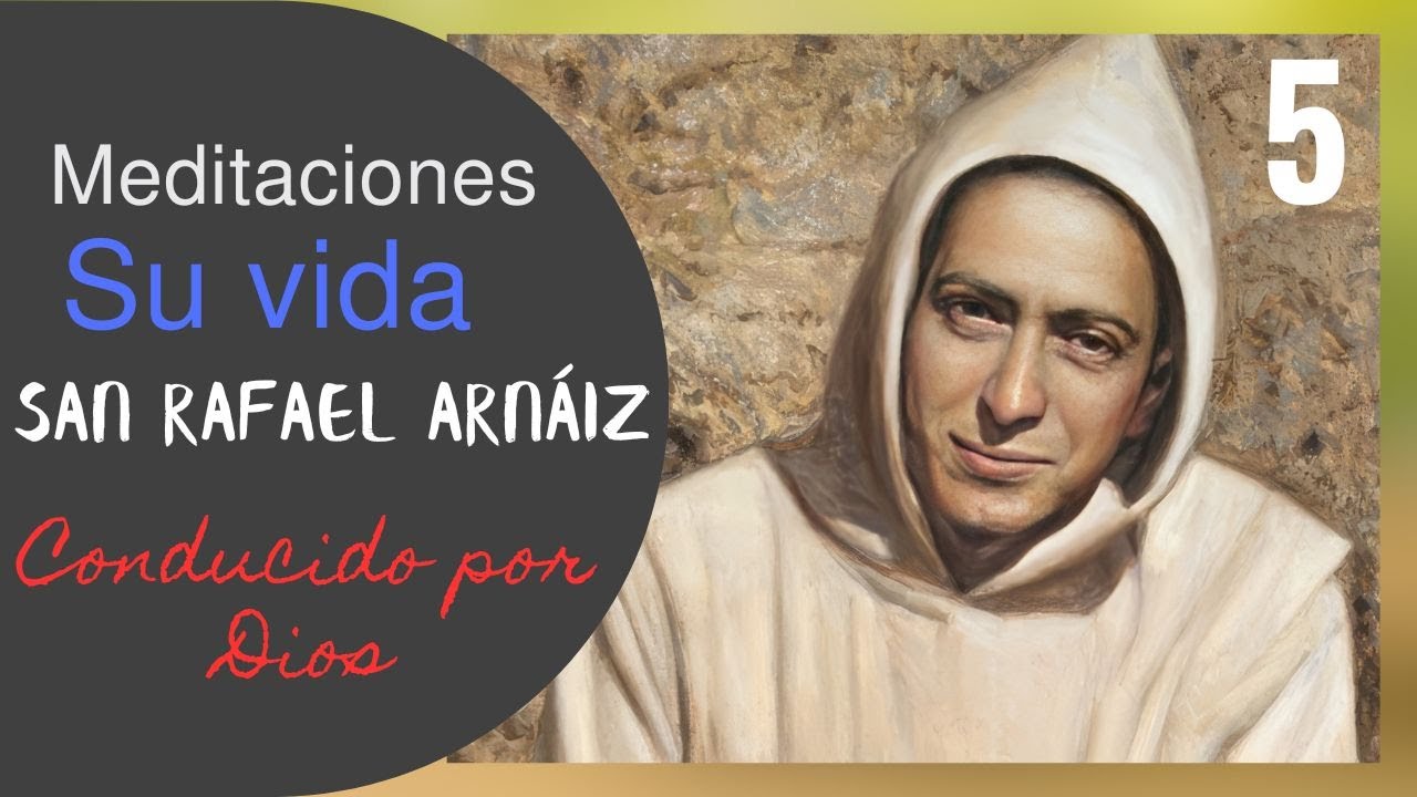 San Rafael Arnáiz. Conducido por Dios.