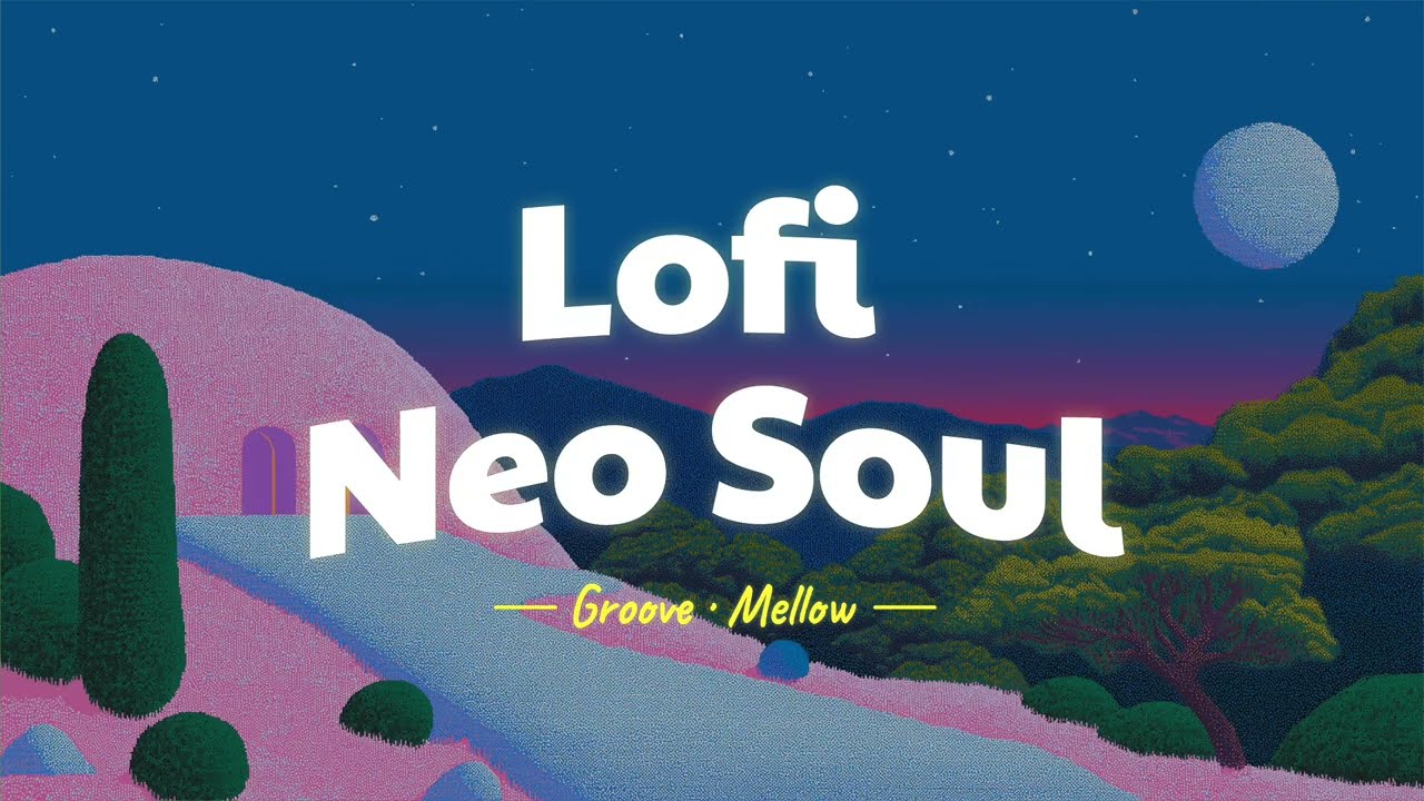 Lofi Neo Soul[Chill Mode | Relax | Work | Study | Cafe｜Drive]
