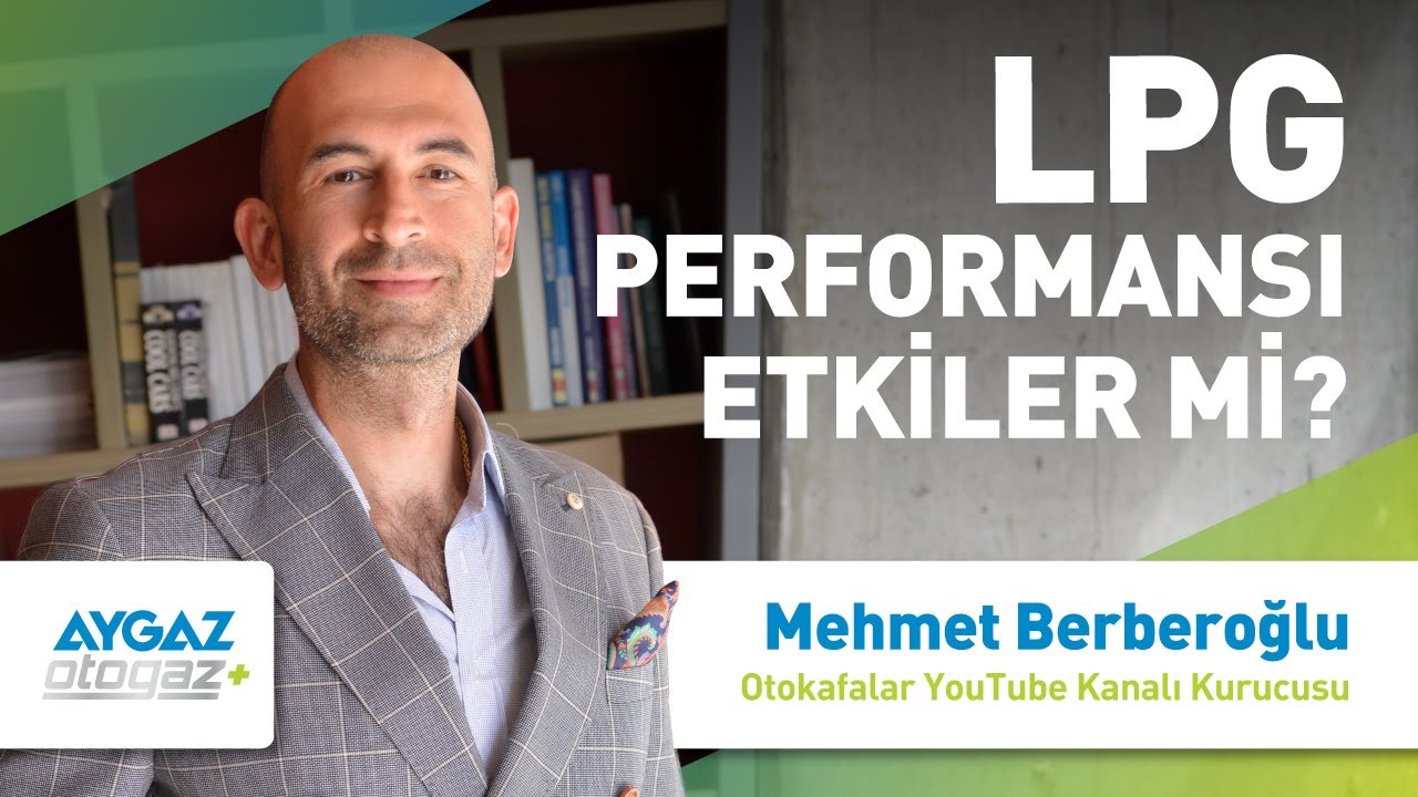 LPG Performansı Etkiler mi? I Mehmet Berberoğlu
