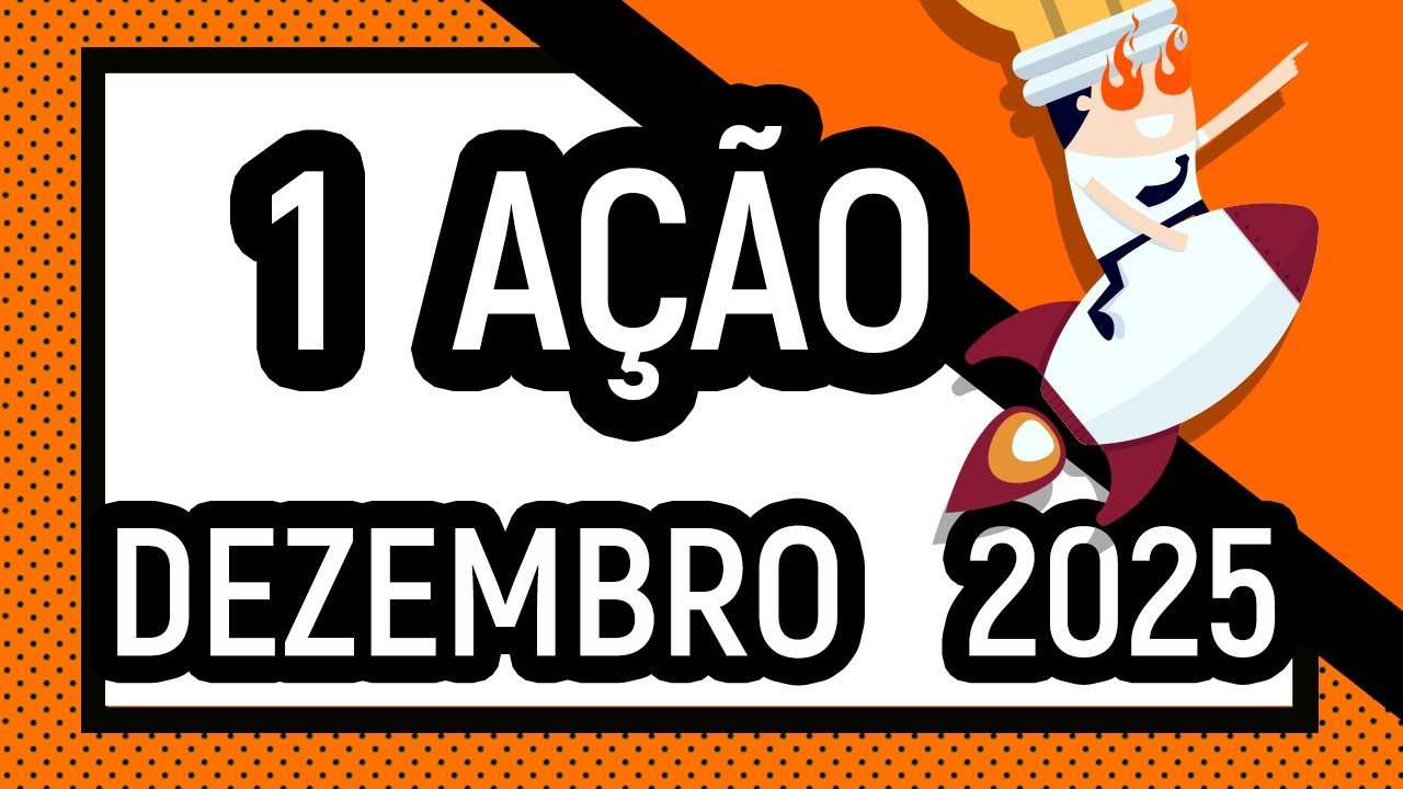 1 AÇÃO PARA DEZEMBRO DE 2025