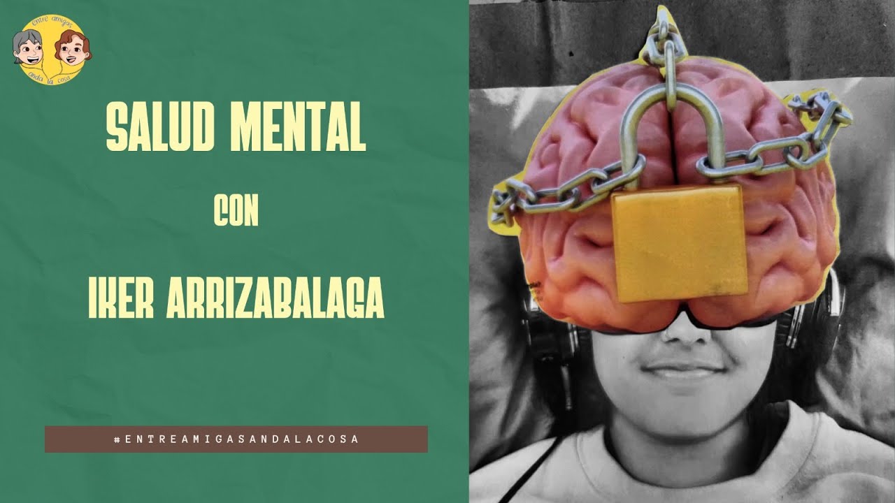 ¿Por qué es tan importante la salud mental?, conceptos generales con Iker Arrizabalaga. Episodio 1